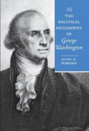 Jeffry H. Morrison - The Political Philosophy of George Washington - 9780801891090 - V9780801891090
