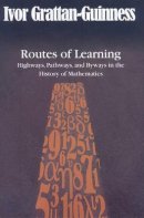 Ivor Grattan-Guinness - Routes of Learning: Highways, Pathways, and Byways in the History of Mathematics - 9780801892486 - V9780801892486