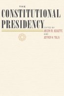 Joseph M. Bessette (Ed.) - The Constitutional Presidency - 9780801892967 - V9780801892967