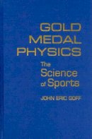 John Eric Goff - Gold Medal Physics: The Science of Sports - 9780801893216 - V9780801893216