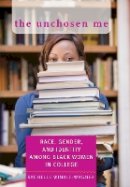 Rachelle Winkle-Wagner - The Unchosen Me: Race, Gender, and Identity among Black Women in College - 9780801893544 - V9780801893544