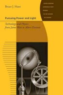 Bruce J. Hunt - Pursuing Power and Light: Technology and Physics from James Watt to Albert Einstein - 9780801893599 - V9780801893599
