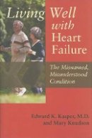 Edward K. Kasper - Living Well with Heart Failure, the Misnamed, Misunderstood Condition - 9780801894220 - V9780801894220