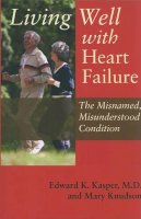 Edward K. Kasper - Living Well with Heart Failure, the Misnamed, Misunderstood Condition - 9780801894237 - V9780801894237