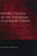 Mieczyslaw P. Boduszynski - Regime Change in the Yugoslav Successor States: Divergent Paths toward a New Europe - 9780801894299 - V9780801894299