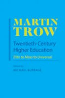 Martin Trow - Twentieth-Century Higher Education: Elite to Mass to Universal - 9780801894428 - V9780801894428