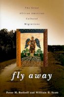 Peter M. Rutkoff - Fly Away: The Great African American Cultural Migrations - 9780801894770 - V9780801894770