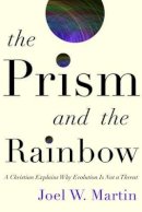 Joel W. Martin - The Prism and the Rainbow: A Christian Explains Why Evolution Is Not a Threat - 9780801894787 - V9780801894787