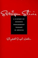 Elizabeth Siegel Watkins - The Estrogen Elixir: A History of Hormone Replacement Therapy in America - 9780801894862 - V9780801894862