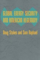 Doug Stokes - Global Energy Security and American Hegemony - 9780801894978 - V9780801894978