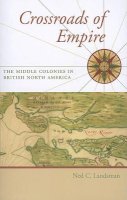 Ned C. Landsman - Crossroads of Empire: The Middle Colonies in British North America - 9780801897689 - V9780801897689