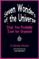 C. Renée James - Seven Wonders of the Universe That You Probably Took for Granted - 9780801897979 - V9780801897979