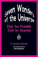 C. Renée James - Seven Wonders of the Universe That You Probably Took for Granted - 9780801897986 - V9780801897986