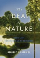Gregory E. Kaebnick - The Ideal of Nature: Debates about Biotechnology and the Environment - 9780801898884 - V9780801898884