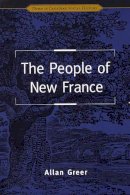 Greer, Allan - The People of New France (Themes in Canadian History) - 9780802078162 - KKD0000335