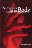 Horst Ruthrof - Semantics and the Body: Meaning from Frege to the Postmodern - 9780802079930 - V9780802079930