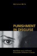 Kelly Hannah-Moffat - Punishment in Disguise: Penal Governance and Canadian Women's Imprisonment - 9780802082749 - V9780802082749