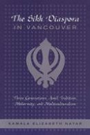Kamala Nayar - The Sikh Diaspora in Vancouver: Three Generations Amid Tradition, Modernity, and Multiculturalism - 9780802086310 - V9780802086310