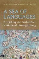 Suzanne Conklin Akbari (Ed.) - A Sea of Languages: Rethinking the Arabic Role in Medieval Literary History - 9780802098689 - V9780802098689