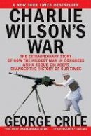 George Crile - Charlie Wilson´s War: The Extraordinary Story of How the Wildest Man in Congress and a Rogue CIA Agent Changed the History - 9780802141248 - V9780802141248