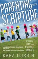 Kara G. Durbin - Parenting with Scripture: A Topical Guide for Teachable Moments - 9780802408495 - V9780802408495