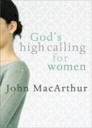 John Macarthur - God's High Calling For Women - 9780802453044 - V9780802453044