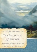 F. B. Meyer - The Secret of Guidance (Moody Classics) - 9780802454546 - V9780802454546