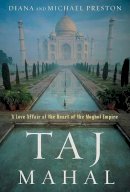 Diana Preston - Taj Mahal: Passion and Genius at the Heart of the Moghul Empire - 9780802715111 - KOC0013745