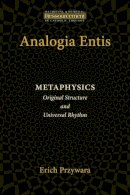 Erich Przywara - Analogia Entis: Metaphysics: Original Structure and Universal Rhythm - 9780802868596 - V9780802868596