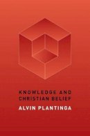 Alvin Plantinga - Knowledge and Christian Belief - 9780802872043 - V9780802872043