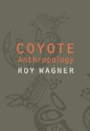 Roy Wagner - Coyote Anthropology - 9780803210820 - V9780803210820
