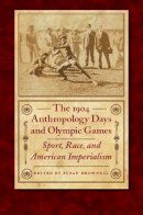 Susan . Ed(S): Brownell - The 1904 Anthropology Days and Olympic Games. Sport, Race, and American Imperialism.  - 9780803210981 - V9780803210981