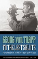 Georg Von Trapp - To the Last Salute: Memories of an Austrian U-Boat Commander - 9780803213500 - V9780803213500