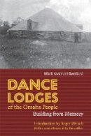 Mark Awakuni-Swetland - Dance Lodges of the Omaha People: Building from Memory - 9780803217577 - V9780803217577