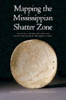 Robbie Ethridge - Mapping the Mississippian Shatter Zone: The Colonial Indian Slave Trade and Regional Instability in the American South - 9780803217591 - V9780803217591