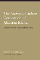 Troy R. Johnson - The American Indian Occupation of Alcatraz Island: Red Power and Self-Determination - 9780803217799 - V9780803217799