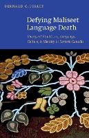 Bernard C. Perley - Defying Maliseet Language Death: Emergent Vitalities of Language, Culture, and Identity in Eastern Canada - 9780803225299 - V9780803225299