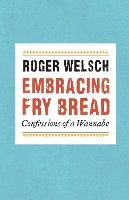 Roger Welsch - Embracing Fry Bread: Confessions of a Wannabe - 9780803225329 - V9780803225329