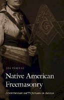 Joy Porter - Native American Freemasonry: Associationalism and Performance in America - 9780803225473 - V9780803225473