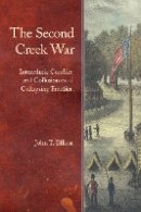 John T. Ellisor - The Second Creek War: Interethnic Conflict and Collusion on a Collapsing Frontier - 9780803225480 - V9780803225480