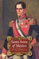 Will Fowler - Santa Anna of Mexico - 9780803226388 - V9780803226388