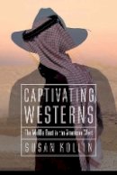 Susan Kollin - Captivating Westerns: The Middle East in the American West - 9780803226999 - V9780803226999