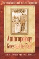 Nancy J. Parezo - Anthropology Goes to the Fair: The 1904 Louisiana Purchase Exposition - 9780803227965 - V9780803227965