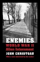 John Christgau - Enemies: World War II Alien Internment - 9780803228061 - V9780803228061