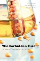 Hal Bernton - The Forbidden Fuel: A History of Power Alcohol, New Edition - 9780803228085 - V9780803228085