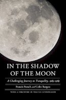 Francis French - In the Shadow of the Moon: A Challenging Journey to Tranquility, 1965-1969 - 9780803229792 - V9780803229792