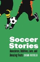 Donn Risolo - Soccer Stories: Anecdotes, Oddities, Lore, and Amazing Feats - 9780803230149 - V9780803230149