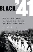 Bill Yenne - Black ´41: The West Point Class of 1941 and the American Triumph in World War II - 9780803234147 - V9780803234147