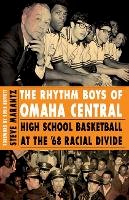 Steve Marantz - The Rhythm Boys of Omaha Central: High School Basketball at the ´68 Racial Divide - 9780803234345 - V9780803234345