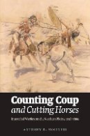 Anthony R. Mcginnis - Counting Coup and Cutting Horses: Intertribal Warfare on the Northern Plains, 1738-1889 - 9780803234550 - V9780803234550